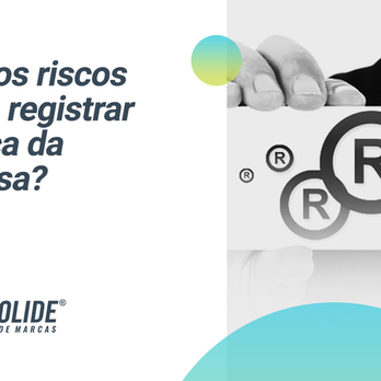Quais os riscos de não registrar a marca da empresa?