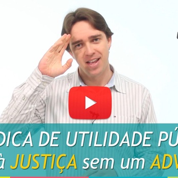 Dica de Utilidade Pública: Acesso à Justiça Sem Advogado